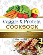 Veggie and Protein Cookbook: Amazing Recipes for Diets aimed at Weight Loss, Individuals Recovering from Surgery and General Health Watch.