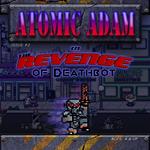 ATOMIC ADAM In The Revenge of Deathbot