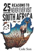 25 Reasons to Never Ever visit South Africa