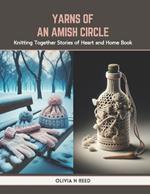 Yarns of an Amish Circle: Knitting Together Stories of Heart and Home Book