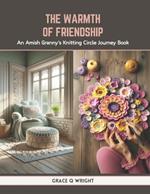 The Warmth of Friendship: An Amish Granny's Knitting Circle Journey Book