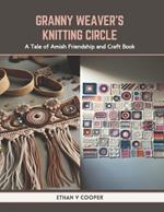 Granny Weaver's Knitting Circle: A Tale of Amish Friendship and Craft Book