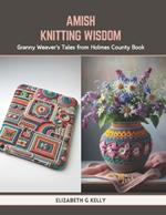 Amish Knitting Wisdom: Granny Weaver's Tales from Holmes County Book