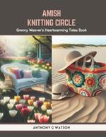 Amish Knitting Circle: Granny Weaver's Heartwarming Tales Book