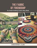 The Fabric of Friendship: An Amish Knitting Circle's Story Book