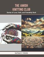 The Amish Knitting Club: Stories of Love, Faith, and Friendship Book