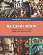 Needlecraft Nouveau: A Modern Approach to Tambour Beading for Beginners Book