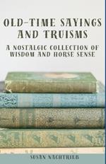 Old Time Sayings and Truisms: A Nostalgic Collection of Wisdom and Horse Sense