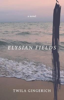 Elysian Fields - Twila Gingerich - cover