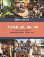 Tambour Lace Crafting: A Step-by-Step Guide for Beginners to Elegant Designs Book