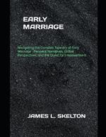 Early Marriage: Navigating the Complex Tapestry of Early Marriage - Personal Narratives, Global Perspectives, and the Quest for Empowerment.