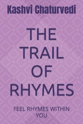 The Trail of Rhymes: Feel Rhymes Within You - Kashvi Chaturvedi - cover