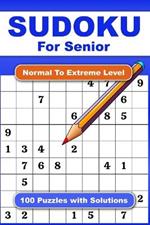 Sudoku For Senior Normal To Extreme Level 100 Puzzles With Solution: Adult Activities Book For Fun And Relaxation With Big Font As 1 Table Per Page. 4 Levels. Convenient To Carrying With Traveling Size 6x9 Inches.