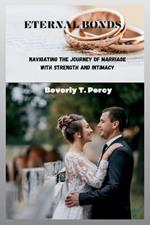 Eternal Bonds: Navigating the Journey of Marriage with Strength and Intimacy