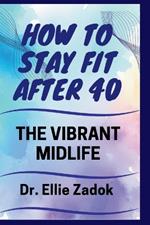 The Vibrant Midlife: How to Stay Fit After 40