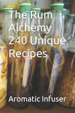 The Rum Alchemy 240 Unique Recipes