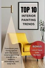 Top 10 Interior Painting Trends: Transform your living spaces with the latest interior painting trends for a modern, interesting, and cozy look.