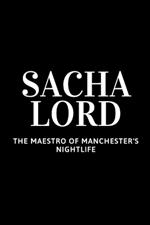 Sacha Lord: The Maestro of Manchester's Nightlife