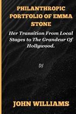 Philanthropic portfolio of Emma Stone: Her Transition From Local Stages to The Grandeur Of Hollywood.