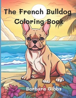 The French Bulldog Coloring book - Barbara Gibbs - cover