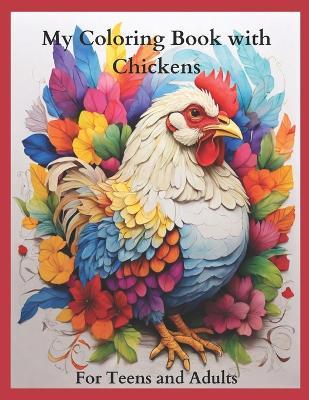 My Coloring Book with Chickens for Teens and Adults: Joyful Fun with Lovely Spring Intricate Patterns with Flowers - Fluffy Creativity - cover