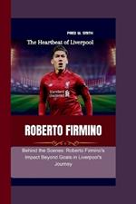 Roberto Firmino: The Heartbeat of Liverpool - Behind the Scenes: Roberto Firmino's Impact Beyond Goals in Liverpool's Journey