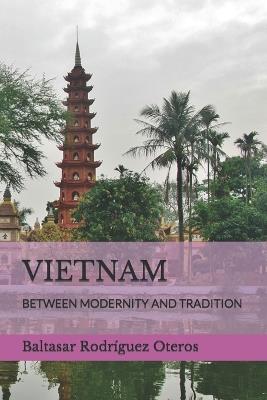 Vietnam: Between Modernity and Tradition - Baltasar Rodríguez Oteros - cover