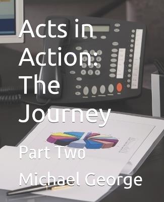 Acts in Action: The Journey: Part Two - Michael T George - cover