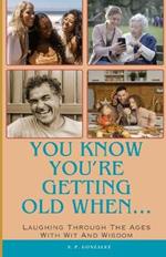 You Know You're Getting Old When...: Laughing Through the Ages with Wit and Wisdom