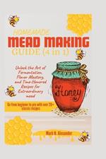 Homemade Mead Making Guide (4 in 1): Unlock the Art of Fermentation, Flavor Mastery, and Time-Honored Recipes for Extraordinary Mead