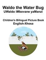 English-Xhosa Waldo the Water Bug / UWaldo iMbovane yaManzi Children's Bilingual Picture Book