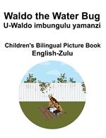 English-Zulu Waldo the Water Bug / U-Waldo imbungulu yamanzi Children's Bilingual Picture Book