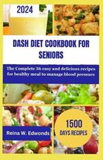 Dash Diet Cookbook for Seniors: The Complete 36 easy and delicious recipes for healthy meal to manage blood pressure