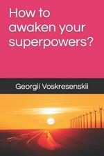 How to awaken your superpowers?