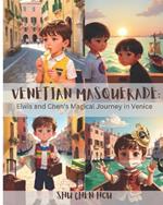 Venetian Masquerade: Elwis and Chen's Magical Journey in Venice: A Kid's Delight in Venice's Masquerade: Elwis and Chen's Journey of Joy.