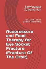 Acupressure and Food Therapy for Eye Socket Fracture (Fracture Of The Orbit): Eye Socket Fracture (Fracture Of The Orbit)