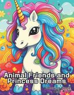 Animal Friends and Princess Dreams: animals and princesses coloring book kids for age 4 10