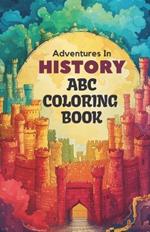 ABC History Expedition Coloring Book: 26 Alphabets and Historical Artifacts Coloring Book for Toddlers and Preschool Kids Book and Coloring Pages (Kids Ages 3-5): Embark on a historical journey to explore the joy of coloring alphabets