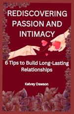 Rediscovering Passion and Intimacy: 6 Tips to Build Long-Lasting Relationships