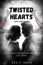 Twisted Hearts: LOVE & CHAOS: In Love and in the Shadows, Nothing is as it seems: Shattered Alliance