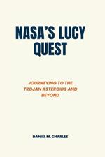 NASA's Lucy Quest: Journeying to the Trojan Asteroids and Beyond
