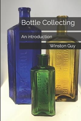 Bottle Collecting: An introduction - Winston Guy - cover