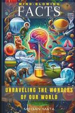 Mind-Blowing Facts: Unraveling the Wonders of Our World, Interesting Facts For Curious Minds