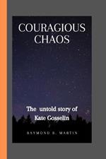 Courageous Chaos: the untold story of kate Gosselin