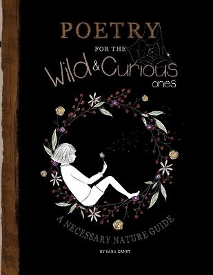 Poetry for the Wild & Curious Ones: A Necessary Nature Guide - Sara Ernst - cover