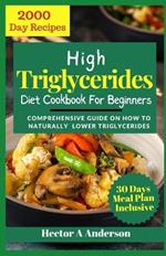 High Triglycerides Diet Cookbook for Beginners: Comprehensive Guide on How to Lower Triglycerides