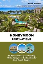 Honeymoon Destinations: 50 Romantic Escapes: Unveiling Idyllic Honeymoon Destinations for Love-Struck Couples