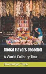 Global Flavors Decoded: A World Culinary Tour