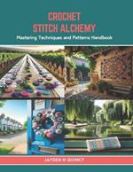 Crochet Stitch Alchemy: Mastering Techniques and Patterns Handbook