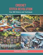 Crochet Stitch Revolution: Over 180 Patterns and Techniques